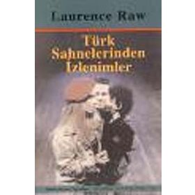 TÜRK SAHNELERINDEN İZLENİMLER - LAURENCE RAW