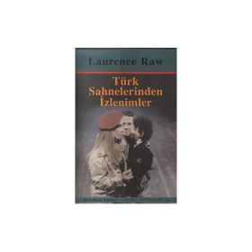 TÜRK SAHNELERINDEN İZLENİMLER - LAURENCE RAW
