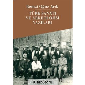 Türk Sanatı ve Arkeolojisi Yazıları - Remzi Oğuz Arık