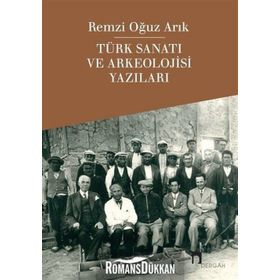 Türk Sanatı ve Arkeolojisi Yazıları - Remzi Oğuz Arık