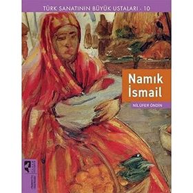 Türk Sanatının Büyük Ustaları 10 - Namık İsmail - Nilüfer Öndin