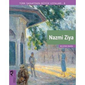 Türk Sanatının Büyük Ustaları 8 Nazmi Ziya - Nilüfer Öndin