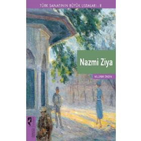 Türk Sanatının Büyük Ustaları 8 Nazmi Ziya - Nilüfer Öndin