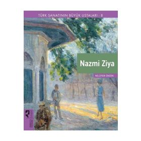 Türk Sanatının Büyük Ustaları 8 Nazmi Ziya - Nilüfer Öndin