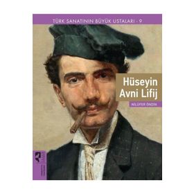 Türk Sanatının Büyük Ustaları 9 Hüseyin Avni Lifij - Nilüfer Öndin