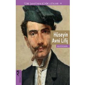 Türk Sanatının Büyük Ustaları 9 Hüseyin Avni Lifij - Nilüfer Öndin