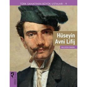 Türk Sanatının Büyük Ustaları 9 Hüseyin Avni Lifij - Nilüfer Öndin