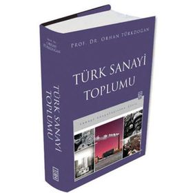 Türk Sanayi Toplumu - Prof. Dr. Orhan Türkdoğan