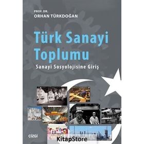 Türk Sanayi Toplumu - Prof. Dr. Orhan Türkdoğan