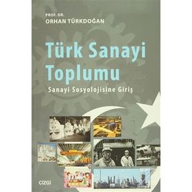 Türk Sanayi Toplumu - Prof. Dr. Orhan Türkdoğan