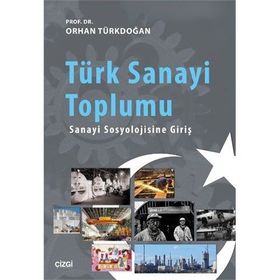 Türk Sanayi Toplumu - Prof. Dr. Orhan Türkdoğan