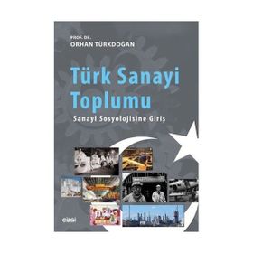 Türk Sanayi Toplumu - Prof. Dr. Orhan Türkdoğan