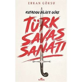 Türk Savaş Sanatı - Kutadgu Bilig'e Göre - Erkan Göksu