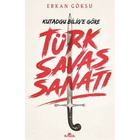 Türk Savaş Sanatı - Kutadgu Bilig'e Göre - Erkan Göksu