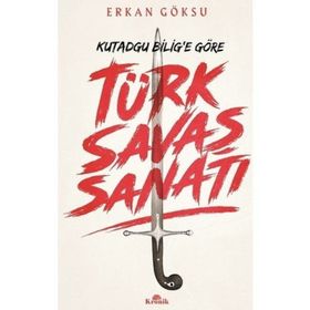 Türk Savaş Sanatı - Kutadgu Bilig'e Göre - Erkan Göksu