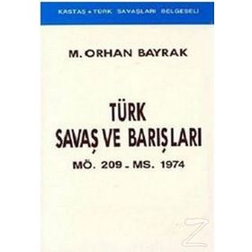 Türk Savaş ve Barışları MÖ. 209 - MS. 1974 - M. Orhan Bayrak