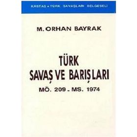 Türk Savaş ve Barışları MÖ. 209 - MS. 1974 - M. Orhan Bayrak