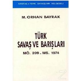 Türk Savaş ve Barışları MÖ. 209 - MS. 1974 - M. Orhan Bayrak