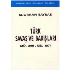 Türk Savaş ve Barışları MÖ. 209 - MS. 1974 - M. Orhan Bayrak