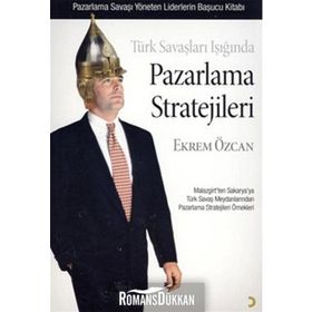 Türk Savaşları Işığında Pazarlama Stratejileri - Ekrem Özcan