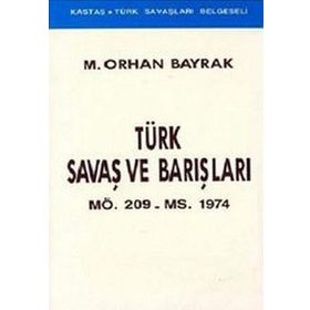 TÜRK SAVAŞLARI VE BARIŞLARI - ORHAN BAYRAK