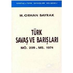 TÜRK SAVAŞLARI VE BARIŞLARI - ORHAN BAYRAK