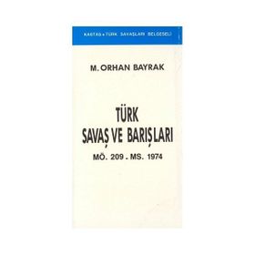 TÜRK SAVAŞLARI VE BARIŞLARI - ORHAN BAYRAK