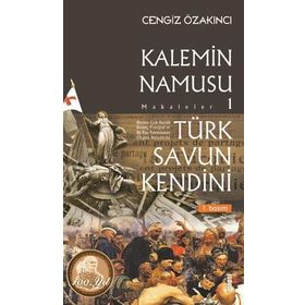 Türk Savun Kendini - Kalemin Namusu Makaleler 1 - Cengiz Özakıncı