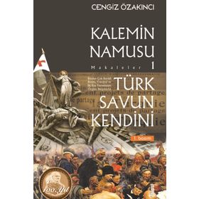 Türk Savun Kendini - Kalemin Namusu Makaleler 1 - Cengiz Özakıncı