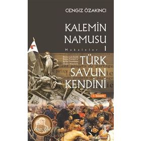 Türk Savun Kendini - Kalemin Namusu Makaleler 1 - Cengiz Özakıncı