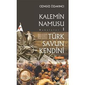 Türk Savun Kendini - Kalemin Namusu Makaleler 1 - Cengiz Özakıncı