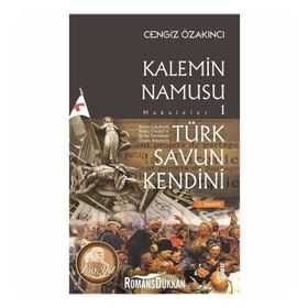 Türk Savun Kendini - Kalemin Namusu Makaleler 1 - Cengiz Özakıncı