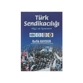 TÜRK SENDİKACILIĞI İŞÇİ VE İŞVEREN - ERDOĞAN MURA