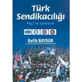 TÜRK SENDİKACILIĞI İŞÇİ VE İŞVEREN - ERDOĞAN MURA