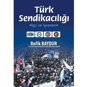 TÜRK SENDİKACILIĞI İŞÇİ VE İŞVEREN - ERDOĞAN MURA