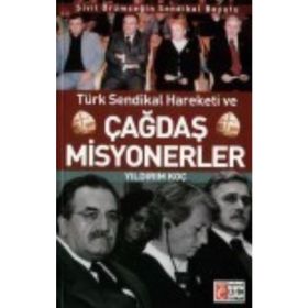 TÜRK SENDIKAL HAREKETI VE ÇAĞDAŞ MISYONERLER SIVIL ÖRÜMCEĞİN SENDIKAL BOYUTU - YILDIRIM KOÇ
