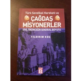 TÜRK SENDIKAL HAREKETI VE ÇAĞDAŞ MISYONERLER SIVIL ÖRÜMCEĞİN SENDIKAL BOYUTU - YILDIRIM KOÇ