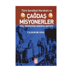TÜRK SENDIKAL HAREKETI VE ÇAĞDAŞ MISYONERLER SIVIL ÖRÜMCEĞİN SENDIKAL BOYUTU - YILDIRIM KOÇ