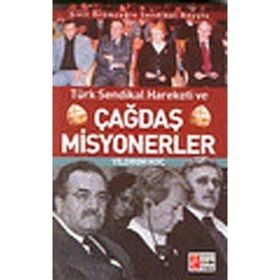 TÜRK SENDIKAL HAREKETI VE ÇAĞDAŞ MISYONERLER SIVIL ÖRÜMCEĞİN SENDIKAL BOYUTU - YILDIRIM KOÇ