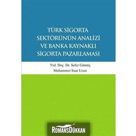 Türk Sigorta Sektörünün Analizi ve Banka Kaynaklı Sigorta Pazarlaması - Muhammet Suat Uzun Yunus Karaaslan Sefer Gümüş