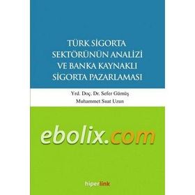 Türk Sigorta Sektörünün Analizi ve Banka Kaynaklı Sigorta Pazarlaması - Muhammet Suat Uzun Yunus Karaaslan Sefer Gümüş