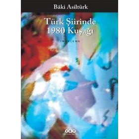 Türk Şiirinde 1980 Kuşağı - Baki Asıltürk