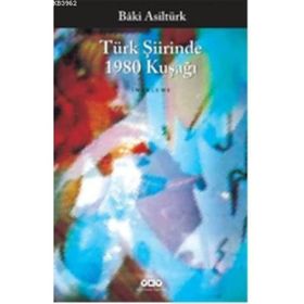TÜRK ŞIIRINDE 1980 KUŞAĞI - BÂKI ASILTÜRK