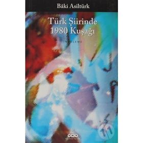 TÜRK ŞIIRINDE 1980 KUŞAĞI - BÂKI ASILTÜRK