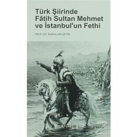 Türk Şiirinde Fatih Sultan Mehmet ve İstanbul'un Fethi - Nurullah Çetin