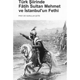 Türk Şiirinde Fatih Sultan Mehmet ve İstanbul'un Fethi - Nurullah Çetin