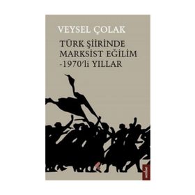 Türk Şiirinde Marksist Eğilim - 1970’li Yıllar - Veysel Çolak