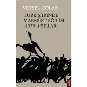 Türk Şiirinde Marksist Eğilim - 1970’li Yıllar - Veysel Çolak