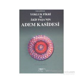 TÜRK ŞİİRİNDE YOKLUK FIKRI VE AKIF PAŞA`NIN ADEM KASIDESI - ALI İHSAN KOLCU