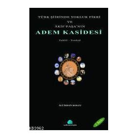 TÜRK ŞİİRİNDE YOKLUK FIKRI VE AKIF PAŞA`NIN ADEM KASIDESI - ALI İHSAN KOLCU